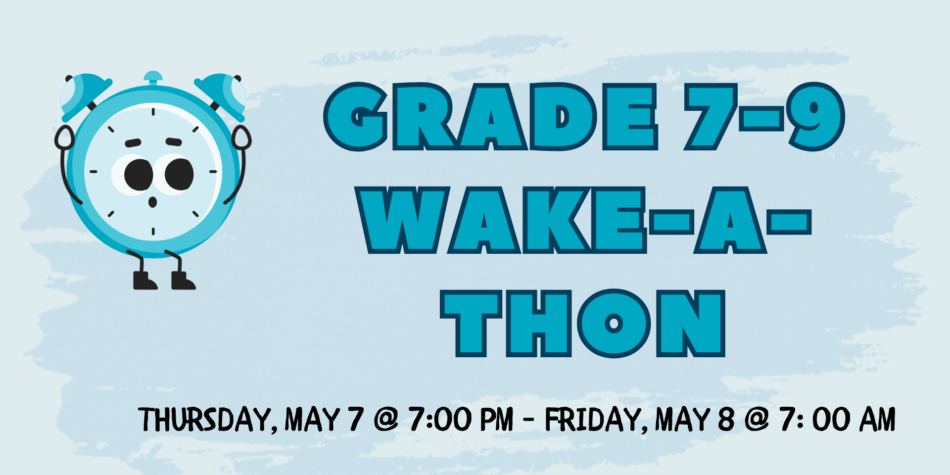 Grade 7-9 Wake-a-Thon – May 7-8